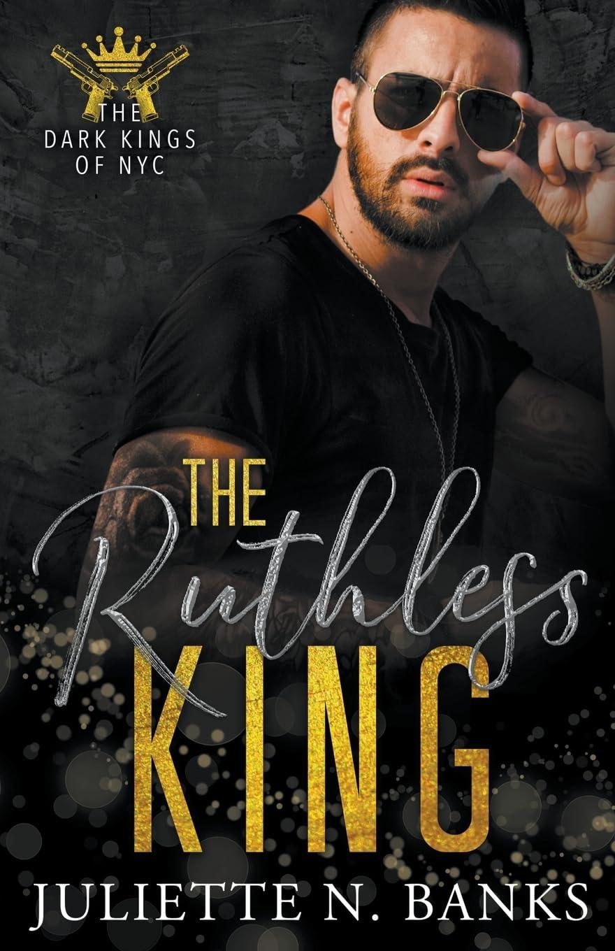 The Ruthless King (The Dark Kings of NYC) by Juliette N. Banks