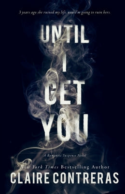 Until I Get You - by Claire Contreras (Paperback)