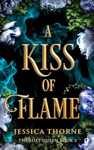 A Kiss of Flame: The Lost Queen #2 by Jessica Thorne