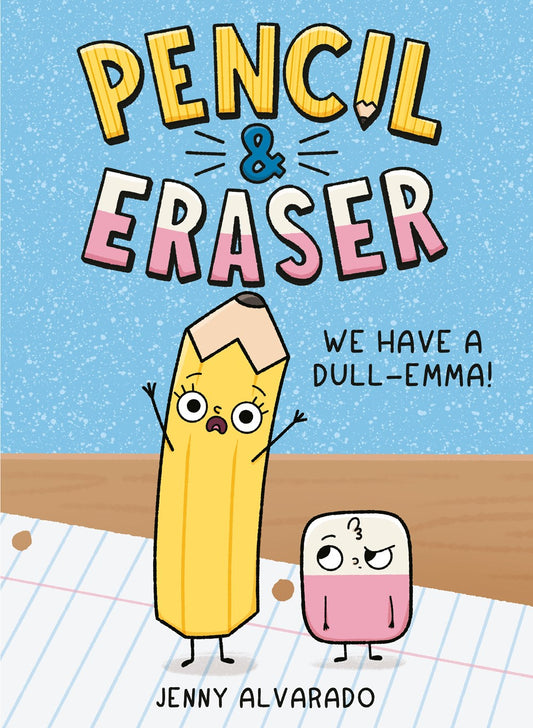 (ORDERED) Pencil & Eraser: We Have a Dull-Emma! - by Jenny Alvarado (Hardcover)