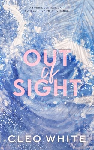 Out of Sight : A Forbidden, Age Gap, Forced Proximity Romance, by Cleo White