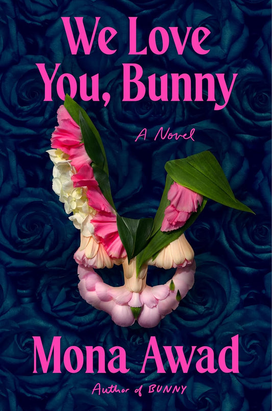 (09/23) We Love You, Bunny: Bunny #2 by Mona Awad