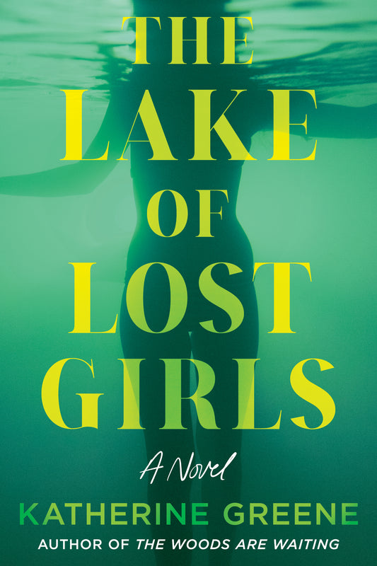The Lake of Lost Girls - by Katherine Greene (Hardcover)