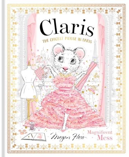 Claris: Magnificent Mess - by Megan Hess (Hardcover)