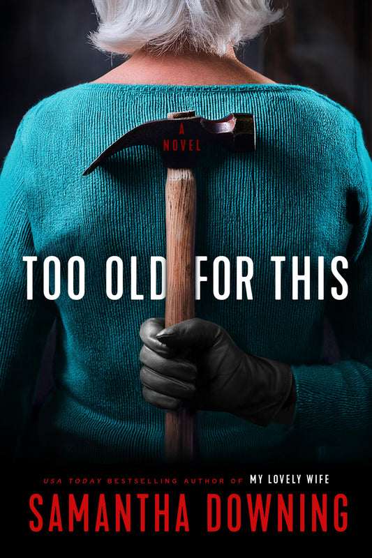 Too Old for This - by Samantha Downing (Hardcover)