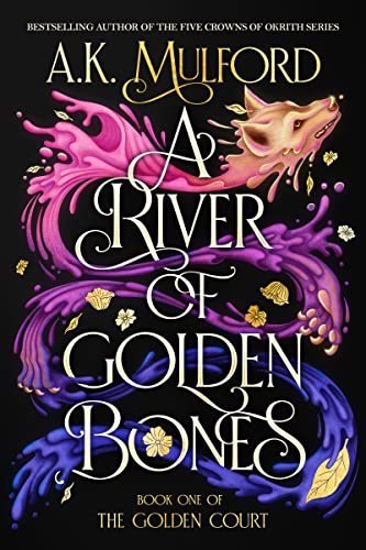 River of Golden Bones - The Golden Court #1 by A.K. Mulford