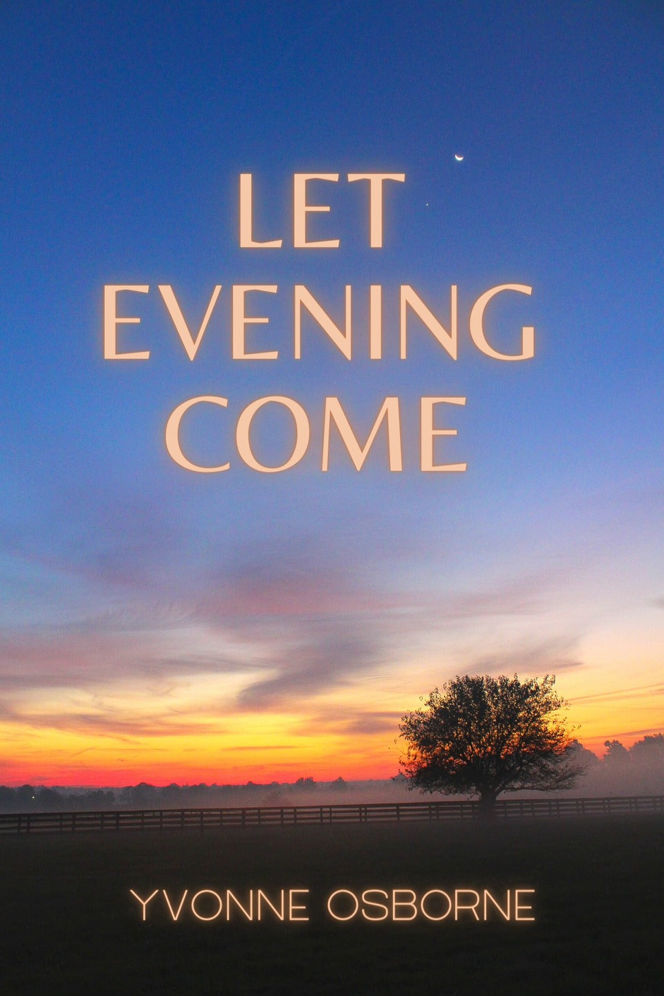 Let Evening Come by Yvonne Osborne