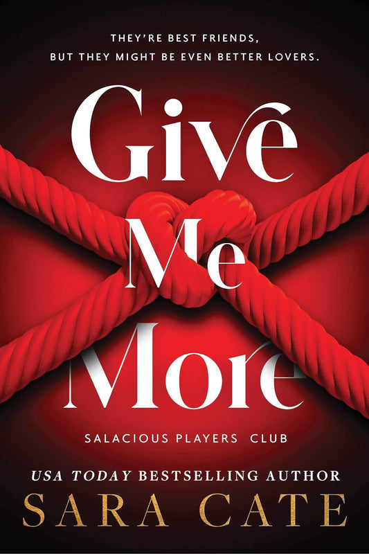 (ORDERED) Give Me More - Salacious Players Club #3 by Sara Cate