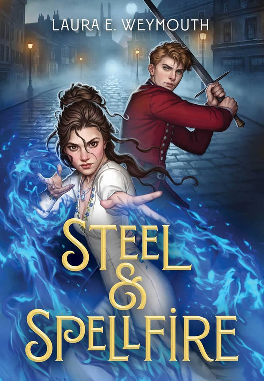 Steel & Spellfire - by Laura E Weymouth (Hardcover)