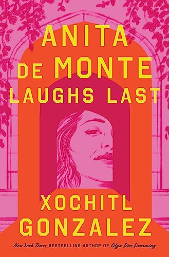 Anita de Monte Laughs Last by Xochitl Gonzalez