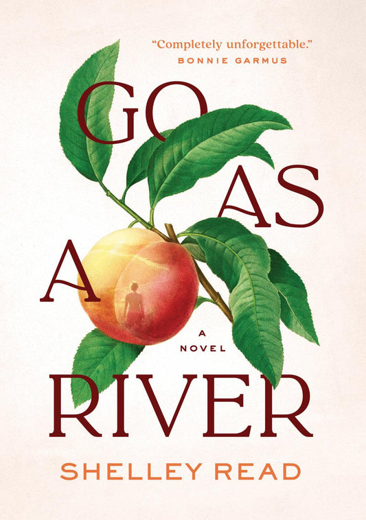 Go as a River by Shelley Read