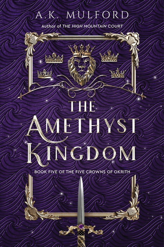 Amethyst Kingdom -The Five Crowns of Okrith #5 by A.K. Mulford