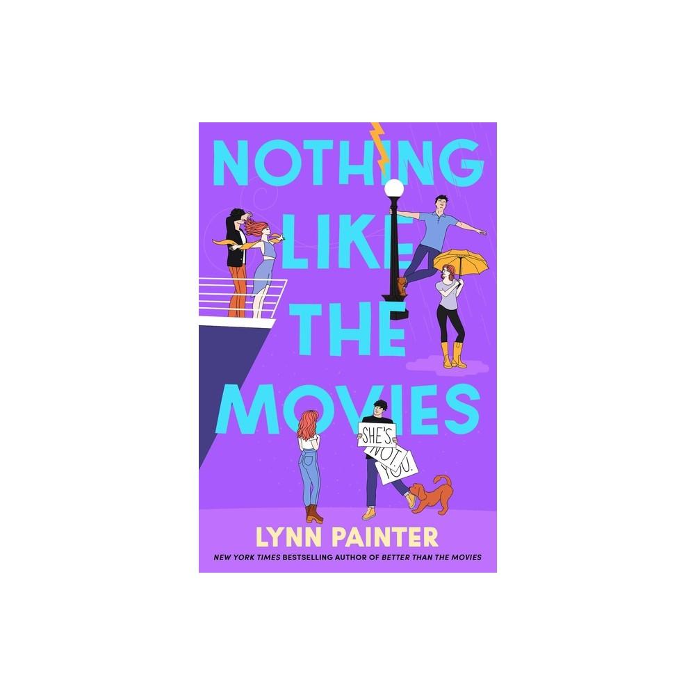 Nothing Like the Movies - (Better Than the Movies) by Lynn Painter (Hardcover)