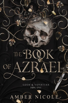 (ORDERED) Book of Azrael - Gods and Monsters #1 by Amber Nicole