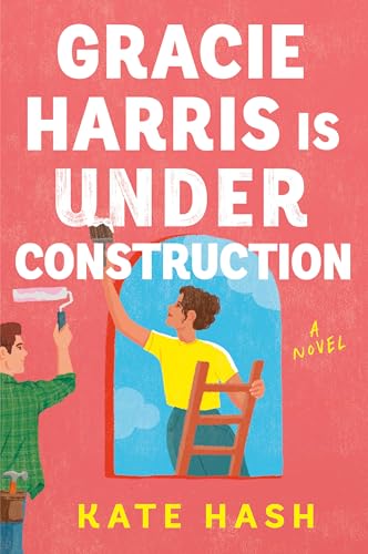 Gracie Harris Is Under Construction - by Kate Hash (Paperback)