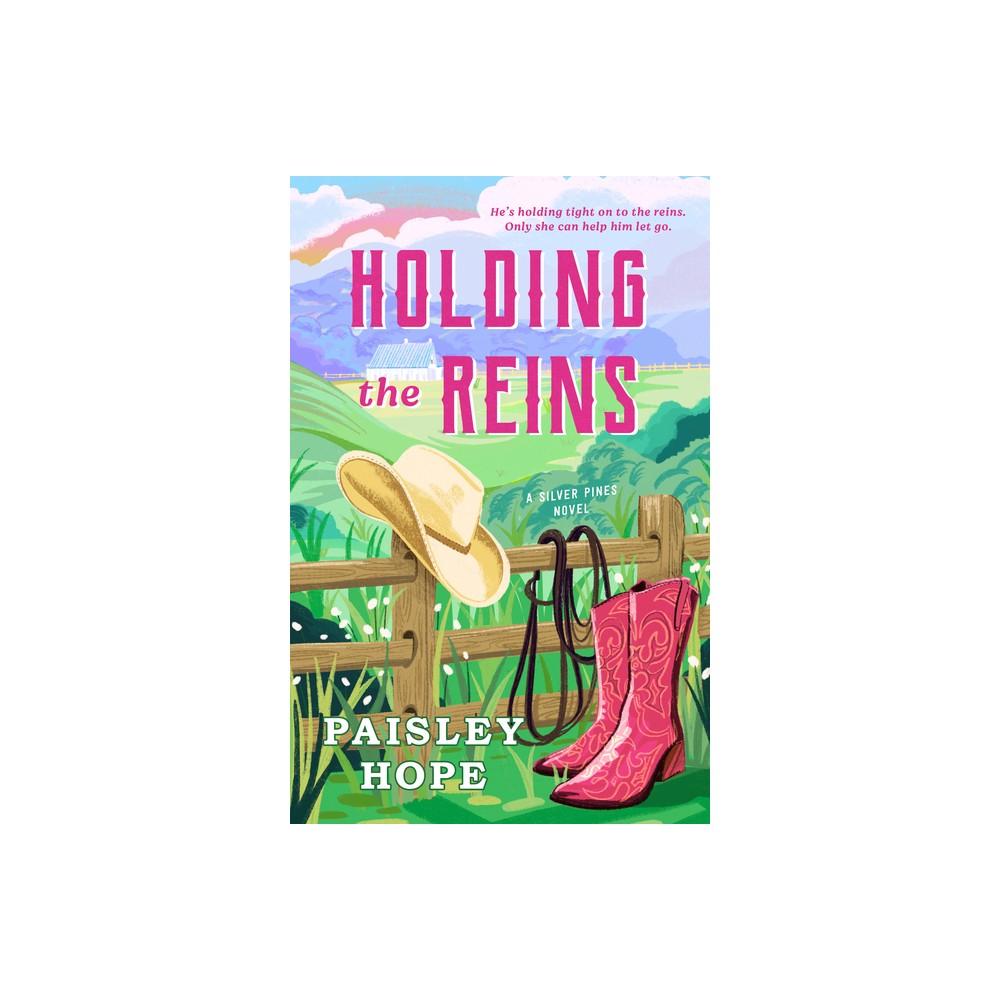 Holding the Reins - (Silver Pines Ranch) by Paisley Hope (Paperback)