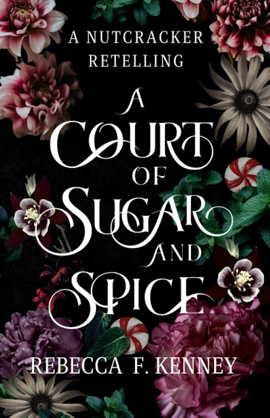 A Court of Sugar and Spice: A Nutcracker Romance Retelling (Wicked Darlings #1) by Rebecca F. Kenney