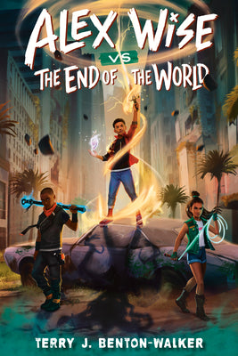 Alex Wise vs. the End of the World - Alex Wise #1 by Terry J. Benton-Walker