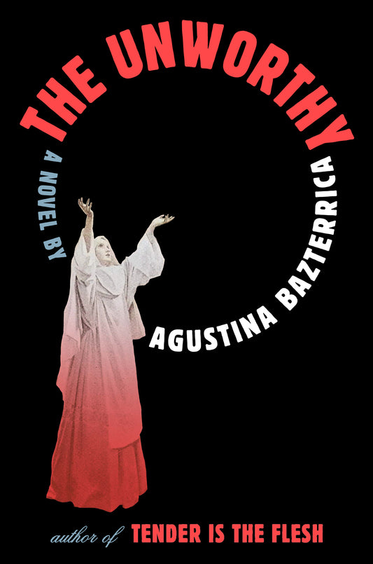 The Unworthy - by Agustina Bazterrica (Paperback)