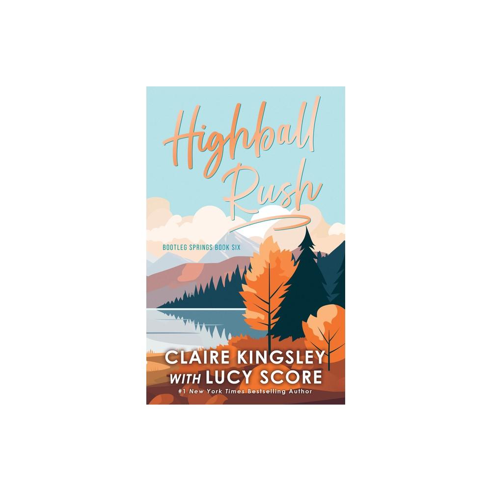 Highball Rush - (Bootleg Springs) by Lucy Score (Paperback)