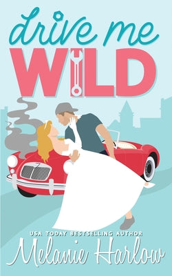 Drive Me Wild - Bellamy Creek #1 by Melanie Harlow