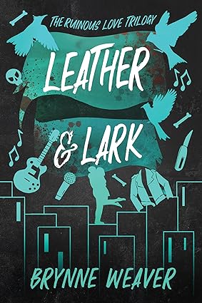 Leather & Lark - The Ruinous Love Trilogy #2 by Brynne Weaver