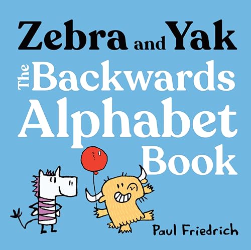 Zebra and Yak: The Backwards Alphabet Book - by Paul Friedrich (Hardcover)