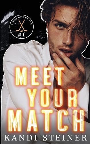 Meet Your Match - Kings of the Ice #1 by Kandi Steiner