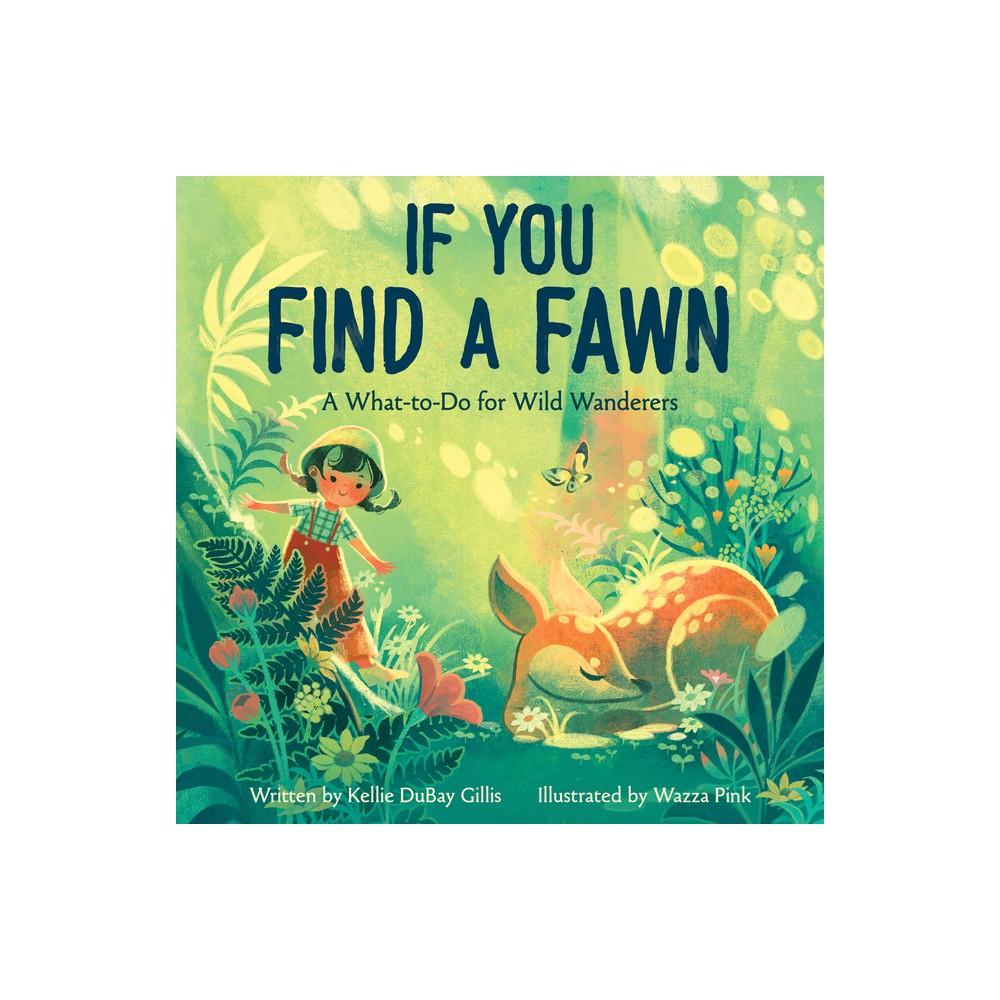 If You Find a Fawn - (Disney Planet Possible) by Kellie Gillis (Hardcover)