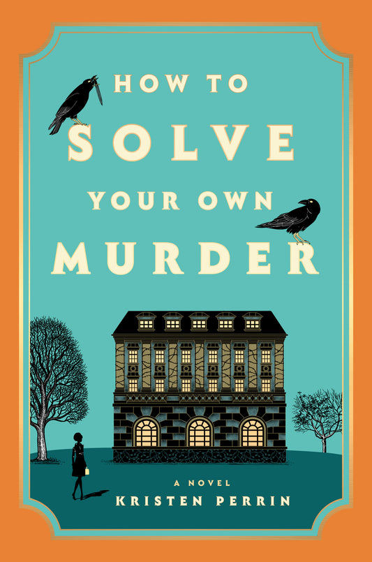 How to Solve Your Own Murder - Castle Knoll Files #1 by Kristen Perrin